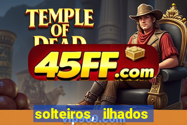 solteiros, ilhados e desesperados quem continua junto 3 temporada